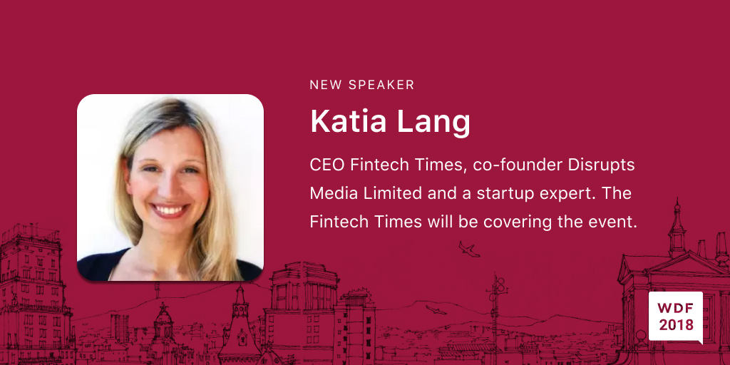  Katia Lang, CEO, Fintech Times, an international newspaper reporting on the world of business, finance, and technology, co-founder of Disrupts Media Limited and a startup expert. Disrupts Media owns several established b2b media brands and operates 6 online and 2 print media titles; The Fintech Times newspaper and Disrupts Magazine. The Fintech Times will also be covering the event. https://thefintechtimes.com/